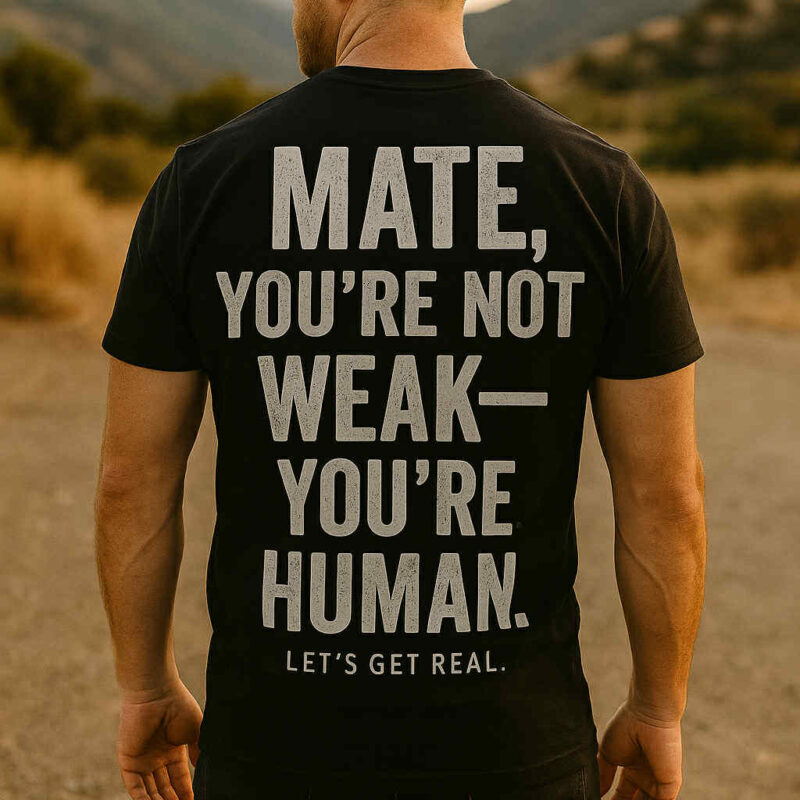 Mate, You’re Not Weak — You’re Human