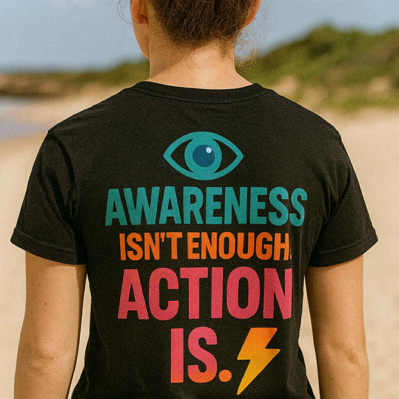 Awareness Isn’t Enough. Action Is