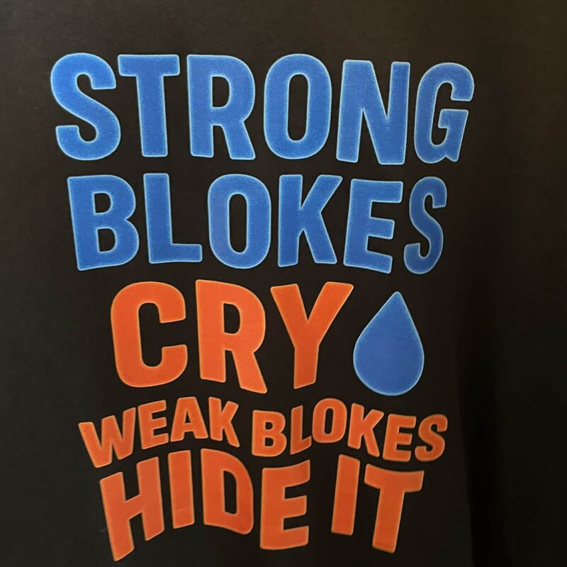 Strong Blokes Cry Weak Blokes Hide It